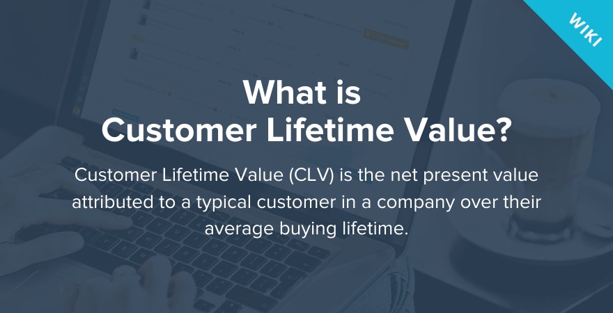 What is Customer Lifetime Value?