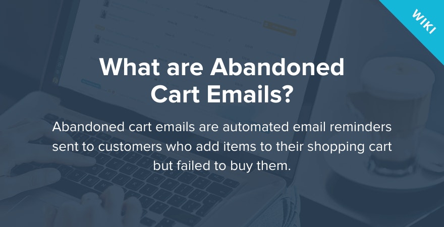 What are Abandoned Cart Emails?