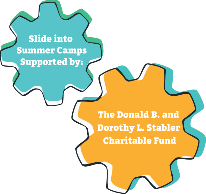 Slide into Summer Camp supported by the Donald B and Dorothy L. Stabler Charitable fund.